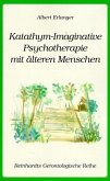 Katathym-Imaginative Psychotherapie mit älteren Menschen Katathym-Imaginative Psychotherapie mit älteren Menschen