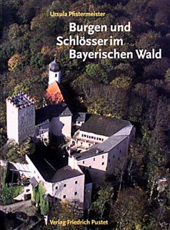 Burgen und Schlösser im Bayerischen Wald - Pfistermeister, Ursula