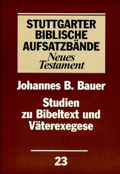 Studien zu Bibeltext und Väterexegese / Stuttgarter Biblische Aufsatzbände (SBAB) - Bauer, Johannes B