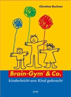 Brain-Gym und Co.: kinderleicht ans Kind gebracht - Buchner, Christina