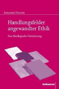 Handlungsfelder angewandter Ethik - Fischer, Johannes