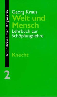 Grundrisse zur Dogmatik / Welt und Mensch / Grundrisse zur Dogmatik 2 - Kraus, Georg