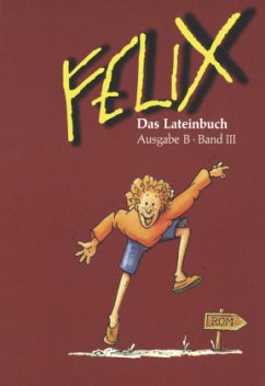 Das Lateinbuch / Felix, Ausgabe B Bd.3
