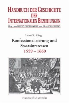 Konfessionalisierung und Staatsinteressen / Handbuch der Geschichte der Internationalen Beziehungen Bd.2 - Schilling, Heinz