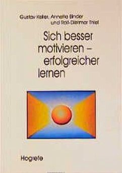 Sich besser motivieren, erfolgreicher lernen - Keller, Gustav;Binder, Annette;Thiel, Rolf-Dietmar