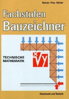 Fachstufen Bauzeichner, Technische Mathematik - Batran, Balder;Frey, Volker;Köhler, Klaus