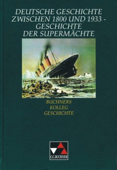 Cover Deutsche Geschichte zwischen 1800 und 1933, Geschichte der Supermächte / Buchners Kolleg Geschichte, Ausgabe C