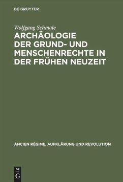 Archäologie der Grund- und Menschenrechte in der Frühen Neuzeit - Schmale, Wolfgang