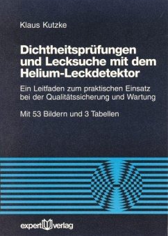 Dichtheitsprüfung und Lecksuche mit dem Helium-Leckdetektor - Kutzke, Klaus