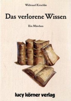 Das verlorene Wissen - Kirschke, Waltraud