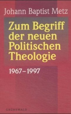 Zum Begriff der neuen Politischen Theologie 1967-1997 - Metz, Johann Baptist