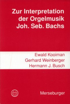 Zur Interpretation der Orgelmusik Johann Sebastian Bachs - Kooiman, Ewald;Weinberger, Gerhard;Busch, Hermann J.