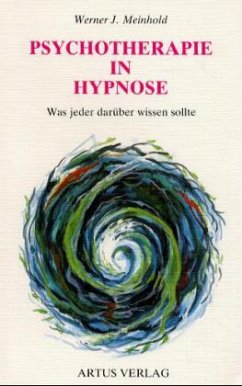 Psychotherapie in Hypnose - Was jeder darüber wissen sollte - Meinhold, Werner J Psychotherapie in Hypnose - Was jeder darüber wissen sollte - Meinhold, Werner J
