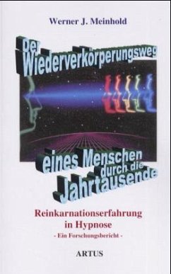 Der Wiederverkörperungsweg eines Menschen durch die Jahrtausende - Meinhold, Werner J Der Wiederverkörperungsweg eines Menschen durch die Jahrtausende - Meinhold, Werner J