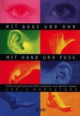 Mit Auge und Ohr, mit Hand und Fuß Mit Auge und Ohr, mit Hand und Fuß