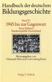 1945 bis zur Gegenwart / Handbuch der deutschen Bildungsgeschichte, 6 Bde. Bd.6/1, Tl.1