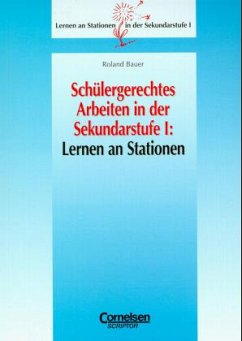 Schülergerechtes Arbeiten in der Sekundarstufe I: Lernen an Stationen - Bauer, Roland