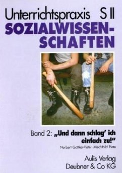 'Und dann schlag' ich einfach zu!' Rechtsextremistische Gewalt von Jugendlichen, eine Herausforderung, m. CD-ROM / Unterrichtspraxis S II, Sozialwissenschaften Bd.2