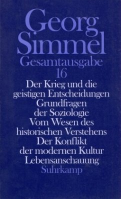 Der Krieg und die geistigen Entscheidungen; Grundfragen der Soziologie; Vom Wesen des historischen Verstehens; Der Konflikt der modernen Kultur; Lebensanschauung / Gesamtausgabe 16 - Der Krieg und die geistigen Entscheidungen; Grundfragen der Soziologie; Vom Wesen des historischen Verstehens; Der Konfl