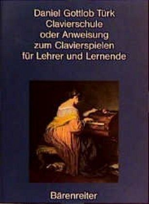 Clavierschule oder Anweisung zum Clavierspielen für Lehrer und Lernende Clavierschule oder Anweisung zum Clavierspielen für Lehrer und Lernende