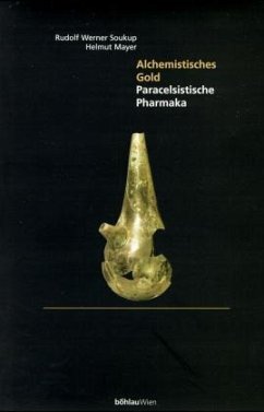 Alchemistisches Gold. Paracelsistische Pharmaka; . - Mayer, Helmut;Soukup, Rudolf W.