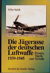 Die Jägerasse der deutschen Luftwaffe 1939-1945 - Spick, Mike