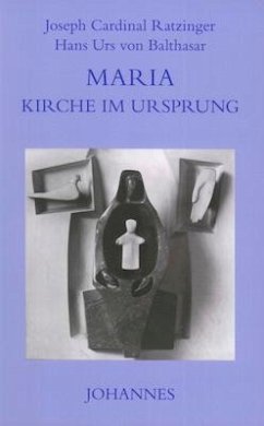 Maria - Kirche im Ursprung - Ratzinger, Joseph;Balthasar, Hans Urs von