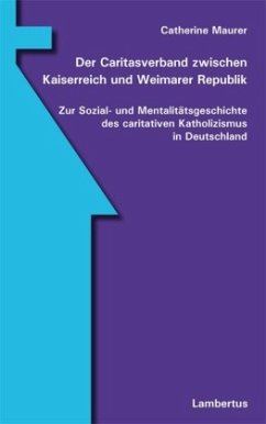 Der Caritasverband zwischen Kaiserreich und Weimarer Republik - Maurer, Catherine