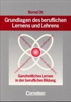 Grundlagen des beruflichen Lernens und Lehrens - Ott, Bernd