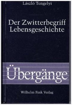 Der Zwitterbegriff Lebensgeschichte - Tengelyi, László