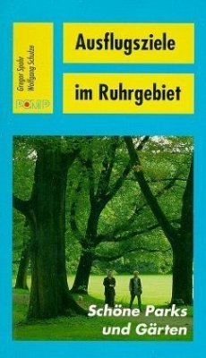 Schöne Parks und Gärten / Ausflugsziele im Ruhrgebiet - Spohr, Gregor; Schulze, Wolfgang