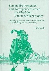 Kommunikationspraxis und Korrespondenzwesen im Mittelalter und in der Renaissance - Heimann, Heinz D (Hrsg.)