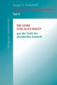 Die Lehre von Alice Bailey aus der Sicht der christlichen Esoterik / Der Osten im Lichte des Westens 2 - Prokofieff, Sergej O.
