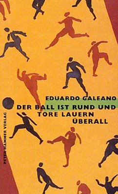 Der Ball ist rund und Tore lauern überall - Galeano, Eduardo