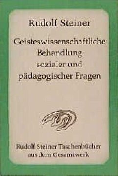 Geisteswissenschaftliche Behandlung sozialer und pädagogischer Fragen - Steiner, Rudolf