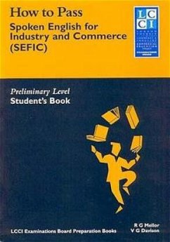 How to Pass Spoken English for Industry and Commerce. LCCIEB Examination Preparation Books / Preliminary Level. Students Book / How to Pass, Spoken English for Industry and Commerce (SEFIC) - Mellor, Robert G;Davison, Vicky;Davison, Vicky G