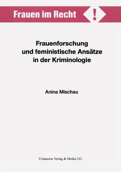 Frauenforschung und feministische Ansätze in der Kriminologie - Mischau, Anina