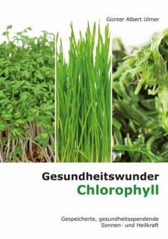 Gesundheitswunder Chlorophyll - Ulmer, Günter A.