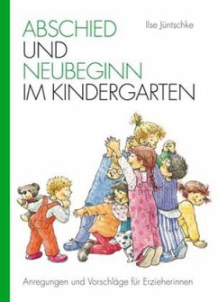 Abschied und Neubeginn im Kindergarten - Jüntschke, Ilse