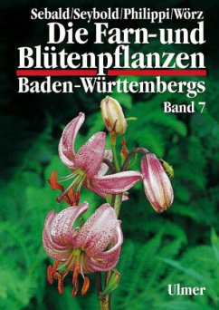 Die Farn- und Blütenpflanzen Baden-Württembergs 07 - Philippi, Georg;Wörz, Arno;Seybold, Siegmund