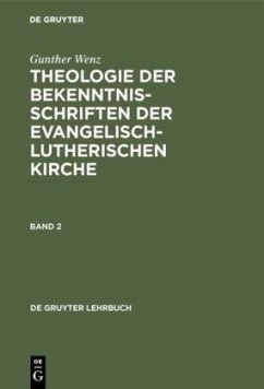 Gunther Wenz: Theologie der Bekenntnisschriften der evangelisch-lutherischen Kirche. Band 2 - Wenz, Gunther
