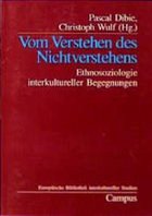 Vom Verstehen des Nichtverstehens - Dibie, Pascal / Wulf, Christoph / Nicklas, Hans (Hgg.)