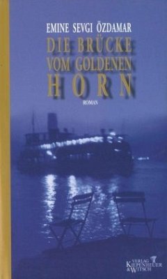 Die Brücke vom Goldenen Horn - Özdamar, Emine Sevgi