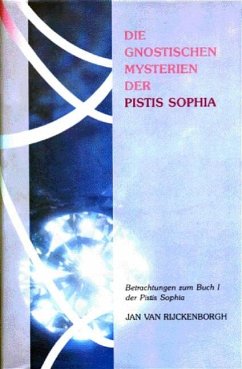 Die gnostischen Mysterien der Pistis Sophia - Rijckenborgh, Jan van