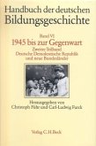 Handbuch der deutschen Bildungsgeschichte Bd. 6 Tlbd. 2: 1945 bis zur Gegenwart. Deutsche Demokratische Republik und neue Bundesländer / Handbuch der deutschen Bildungsgeschichte, 6 Bde. Bd.6/2, Tl.2