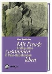 Mit Freude zusammen leben - Feldkircher, Albert A.