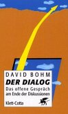 Der Dialog: Das offene Gespräch am Ende der Diskussionen David Bohm. Hrsg. von Lee Nichols. Aus dem Engl. von Anke Grube