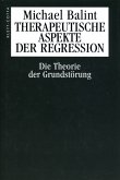 Therapeutische Aspekte der Regression: Die Theorie der Grundstörung