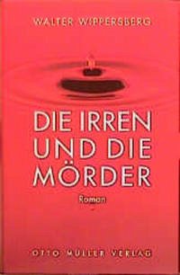 Die Irren und die Mörder - Wippersberg, Walter