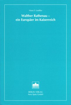 Walther Rathenau - ein Europäer im Kaiserreich - Loeffler, Hans F